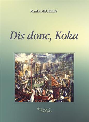 Couverture du livre « Dis donc, Koka » de Marika Megrelis aux éditions Baudelaire