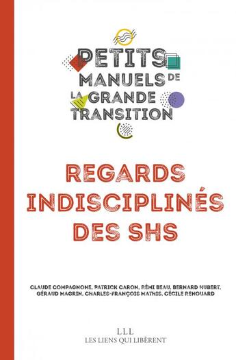 Couverture du livre « Regards indisciplinés des SHS » de Charles-Francois Mathis et Geraud Magrin et Bernard Hubert et Claude Compagnone et Remi Beau et Patrick Caron aux éditions Les Liens Qui Liberent