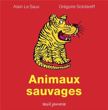 Couverture du livre « Les animaux sauvages » de Solotareff Gregoire et Alain Le Saux aux éditions Seuil Jeunesse