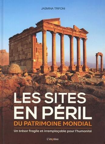 Couverture du livre « Les sites en péril du patrimoine mondial : un trésor fragile et irremplaçable pour l'humanité » de Jasmina Trifoni aux éditions L'imprevu