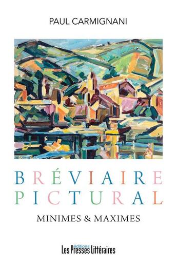 Couverture du livre « Bréviaire pictural : minimes & maximes » de Paul Carmignani aux éditions Presses Litteraires