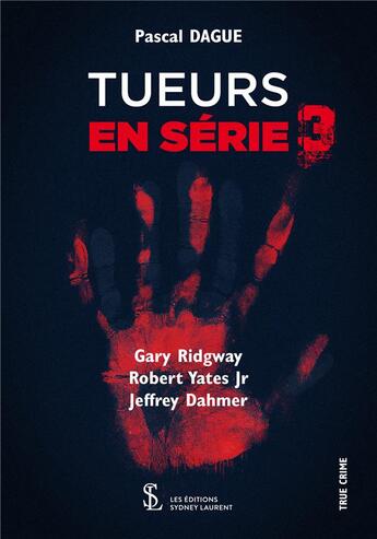 Couverture du livre « Tueurs en serie 3 - gary ridgway, robert yates jr & jeffrey dahmer » de Pascal Dague aux éditions Sydney Laurent