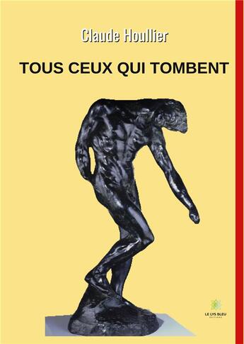 Couverture du livre « Tous ceux qui tombent » de Houllier Claude aux éditions Le Lys Bleu