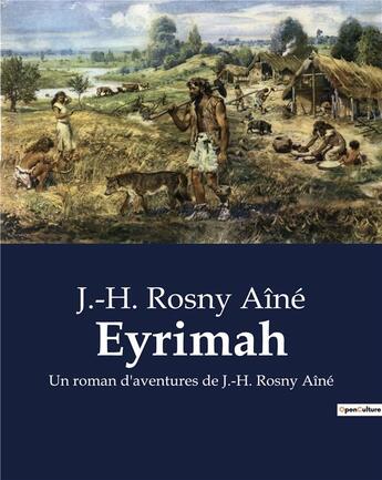 Couverture du livre « Eyrimah : Un roman d'aventures de J.-H. Rosny Aîné » de J.-H. Rosny Aine aux éditions Culturea