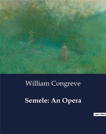 Couverture du livre « Semele: An Opera » de William Congreve aux éditions Culturea