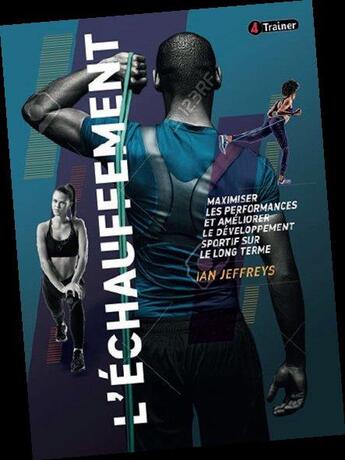 Couverture du livre « L'échauffement ; maximiser les performances et améliorer le développement sportif sur le long terme » de Lan Jeffreys aux éditions 4 Trainer