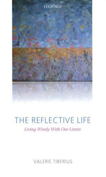 Couverture du livre « The Reflective Life: Living Wisely With Our Limits » de Tiberius Valerie aux éditions Oup Oxford