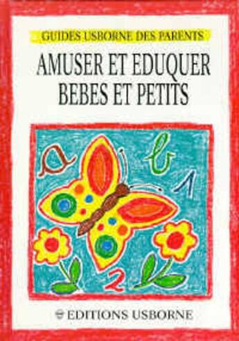 Couverture du livre « Amuser et eduquer bebes et petits » de  aux éditions Usborne