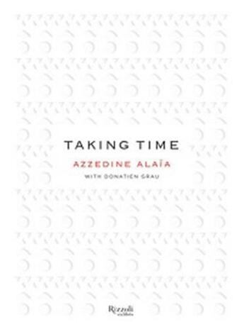 Couverture du livre « Taking time azzedine alaia conversations across a creative community » de Donatien Grau aux éditions Rizzoli