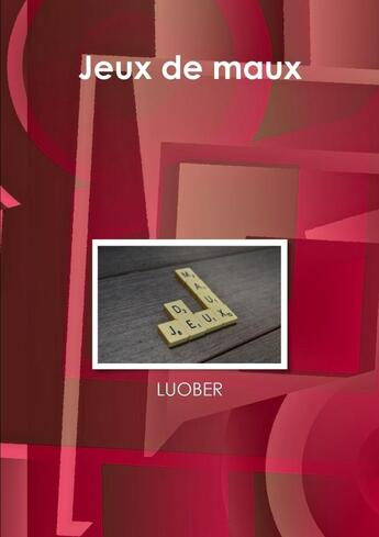 Couverture du livre « Jeux de maux » de Luober aux éditions Lulu