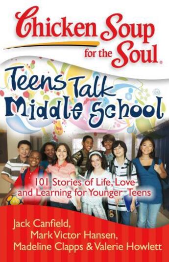 Couverture du livre « Chicken Soup for the Soul: Teens Talk Middle School » de Mark Victor Hansen aux éditions Chicken Soup For The Soul