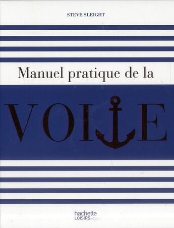 Couverture du livre « Manuel pratique de la voile » de Sleight Steve aux éditions Hachette Pratique