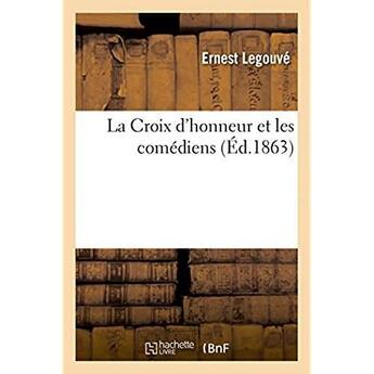 Couverture du livre « La croix d'honneur et les comediens » de Ernest Legouvé aux éditions Hachette Bnf