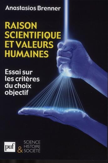 Couverture du livre « Raison scientifique et valeurs humaines ; essai sur les critères du choix objectif » de Anastasios Brenner aux éditions Puf