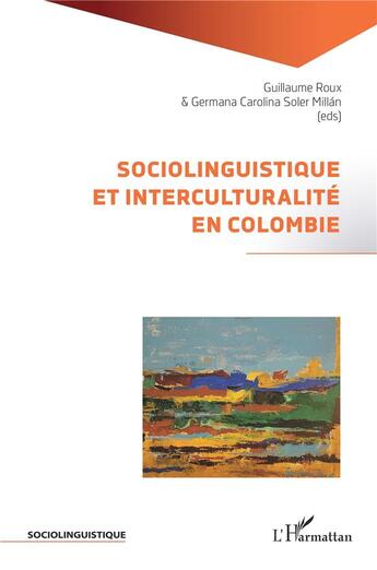 Couverture du livre « Sociolinguistique et interculturalité en Colombie » de Guillaume Roux et Germana Carolina Soler Millan aux éditions L'harmattan