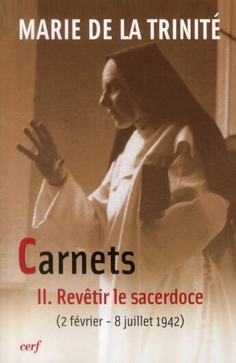 Couverture du livre « Carnets Tome 2 ; revêtir le sacerdoce (2 février - 8 juillet 1942) » de Marie De La Trinité aux éditions Cerf