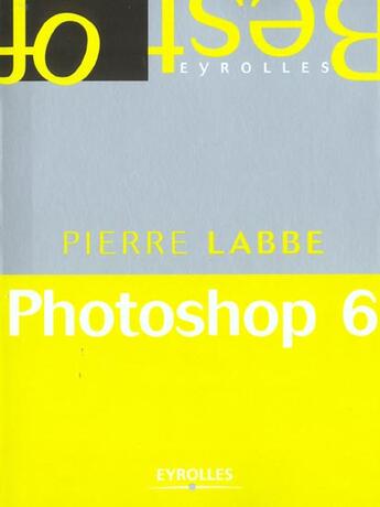 Couverture du livre « Photoshop 6 (edition poche) - best of eyrolles » de Pierre Labbe aux éditions Eyrolles