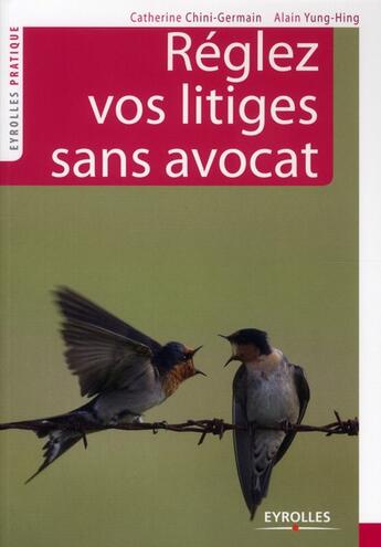 Couverture du livre « Régler vos litiges sans avocat » de Catherine Chini-Germain et Alain Yung-Hing aux éditions Eyrolles