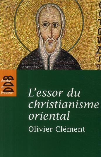 Couverture du livre « L'essor du christianisme oriental » de Olivier Clement aux éditions Desclee De Brouwer