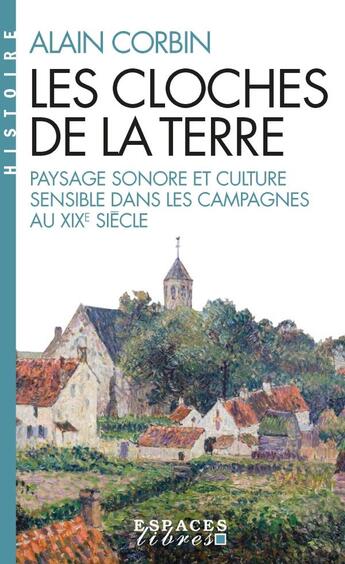 Couverture du livre « Les cloches de la Terre : paysage sonore et culture sensible dans les campagnes au XIXe siècle » de Alain Corbin aux éditions Albin Michel