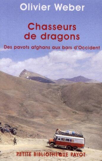 Couverture du livre « Chasseurs de dragons ; des pavots afghans aux bars d'Occident » de Olivier Weber aux éditions Payot