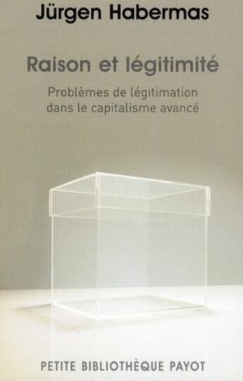 Couverture du livre « Raison et légitimité ; problèmes de légitimation dans le capitalisme avancé » de Jurgen Habermas aux éditions Payot