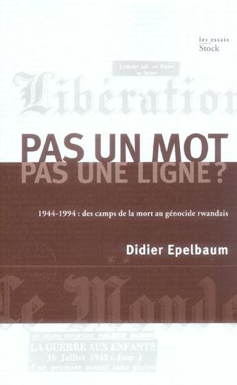 Couverture du livre « Pas un mot, pas une ligne ? 1944-1994 : des camps de la mort au drame rwandais » de Didier Epelbaum aux éditions Stock