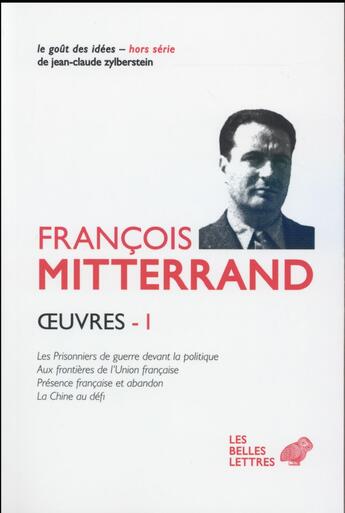 Couverture du livre « Oeuvres Tome 1 ; les prisonniers de guerre devant la politique ; aux frontières de l'Union française ; présence française et abandon ; la Chine au défi » de Francois Mitterrand aux éditions Belles Lettres