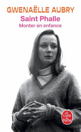 Couverture du livre « Saint-Phalle : monter en enfance » de Gwenaelle Aubry aux éditions Le Livre De Poche