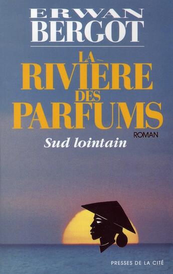 Couverture du livre « Sud lointain t.2 : la rivière des parfums » de Erwan Bergot aux éditions Presses De La Cite