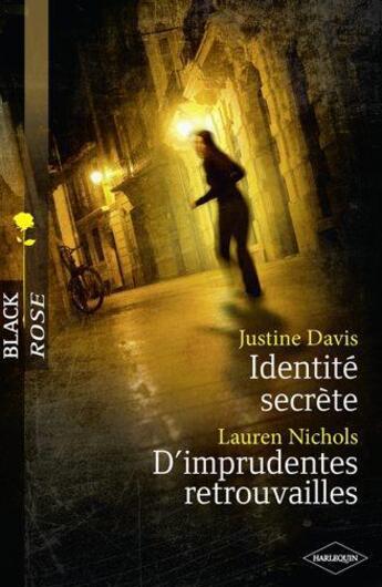 Couverture du livre « Identité secrète ; d'imprudentes retrouvailles » de Lauren Nichols et Justine Davis aux éditions Harlequin