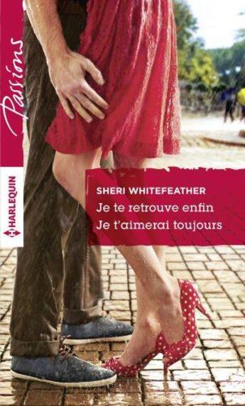 Couverture du livre « Je te retrouve enfin ; je t'aimerai toujours » de Sheri Whitefeather aux éditions Harlequin