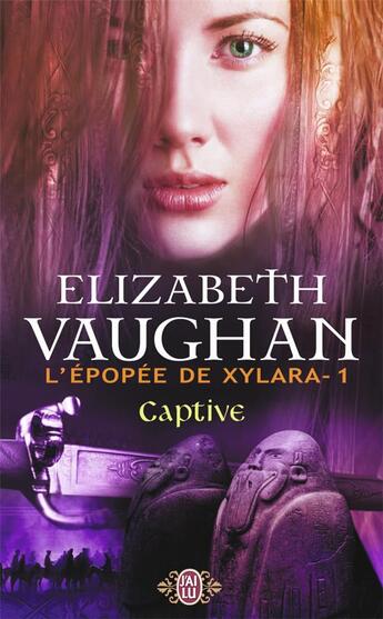 Couverture du livre « L'épopée de Xylara Tome 1 ; captive » de Elizabeth Vaughan aux éditions J'ai Lu