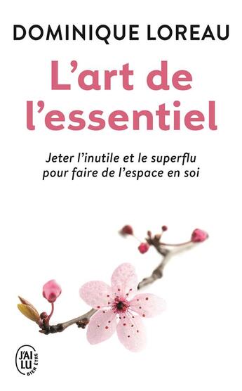 Couverture du livre « L'art de l'essentiel ; jeter l'inutile et le superflu pour faire de l'espace en soi » de Dominique Loreau aux éditions J'ai Lu