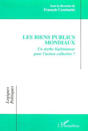 Couverture du livre « LES BIENS PUBLICS MONDIAUX : Un mythe légitimateur pour l'action collective ? » de  aux éditions Editions L'harmattan