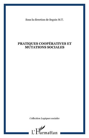 Couverture du livre « Pratiques coopératives et mutations sociales » de Marie-Therese Seguin aux éditions Editions L'harmattan