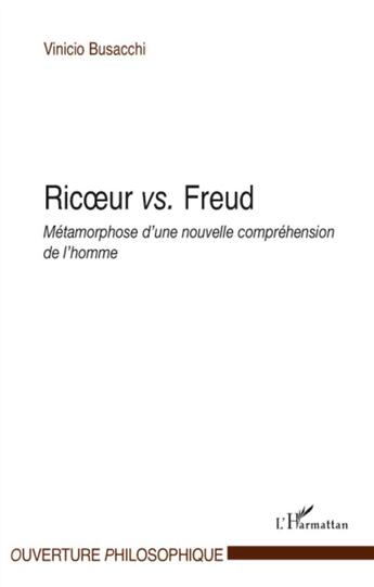 Couverture du livre « Ricoeur vs. Freud ; métamorphose d'une nouvelle compréhension de l'homme » de Vinicio Busacchi aux éditions L'harmattan