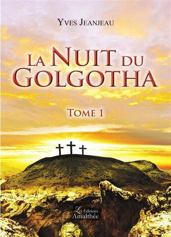 Couverture du livre « La nuit du Golgotha t.1 » de Yves Jeanjeau aux éditions Amalthee