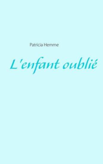 Couverture du livre « L'enfant oublie » de Hemme Patricia aux éditions Books On Demand