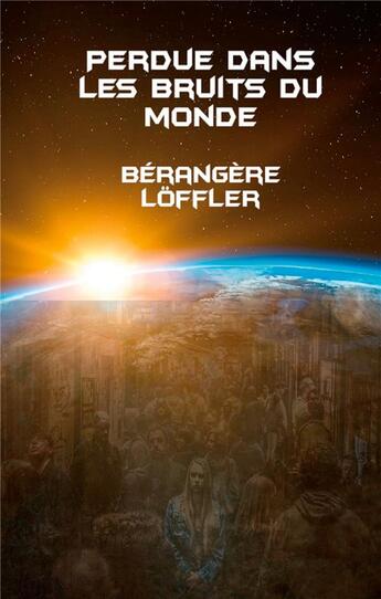 Couverture du livre « Perdue dans les bruits du monde » de Loffler Berangere aux éditions Books On Demand