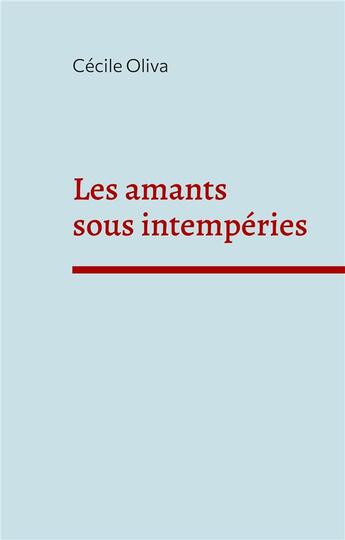 Couverture du livre « Les amants sous intempéries » de Cécile Oliva aux éditions Books On Demand