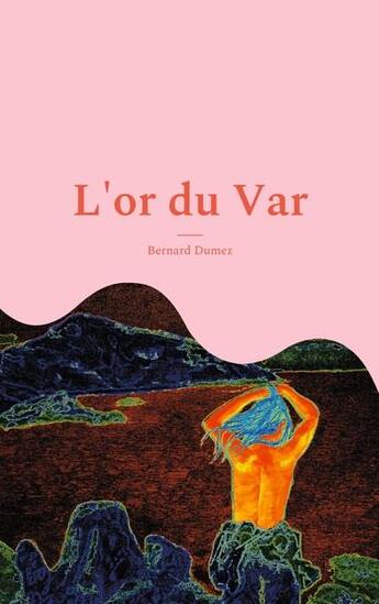 Couverture du livre « L'or du Var : une aventure de Petunias W. Majores » de Bernard Dumez aux éditions Books On Demand