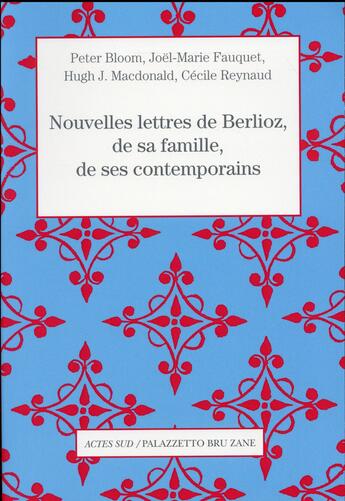 Couverture du livre « Nouvelles lettres de Berlioz, de sa famille, de ses contemporains » de Joel-Marie Fauquet et Cecile Reynaud et Peter Bloom et Hugh J. Macdonald aux éditions Actes Sud