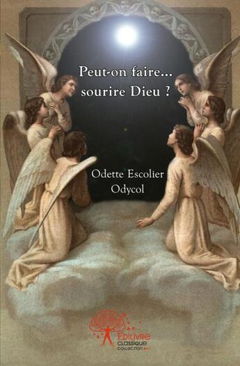 Couverture du livre « Peut on faire... sourire dieu ? » de Escolier Odycol O. aux éditions Edilivre