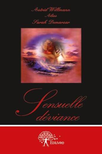 Couverture du livre « Sensuelle déviance » de Astrid Willmann aux éditions Edilivre