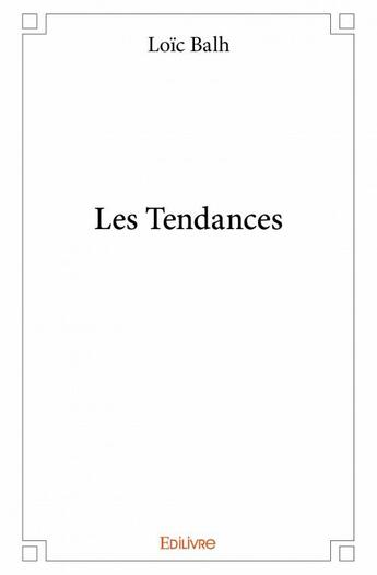 Couverture du livre « Les tendances » de Loic Balh aux éditions Edilivre