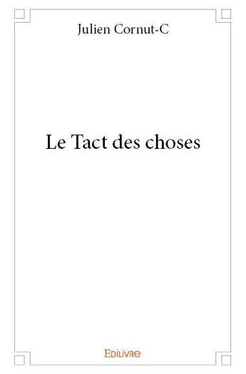 Couverture du livre « Le tact des choses » de Julien Cornut-C aux éditions Edilivre