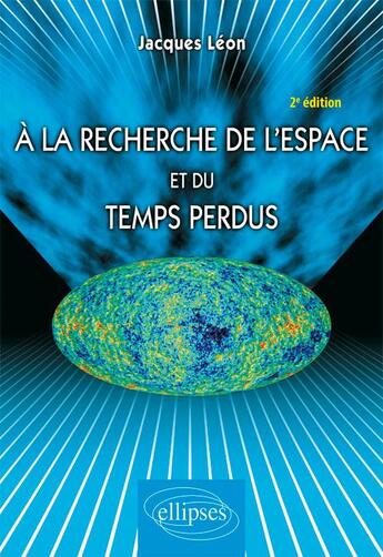 Couverture du livre « À la recherche de l'espace et du temps perdus (2e édition) » de Jacques Leon aux éditions Ellipses