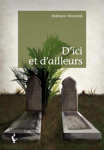 Couverture du livre « D'ici et d'ailleurs » de Abdelaziz Aboumejd aux éditions Societe Des Ecrivains