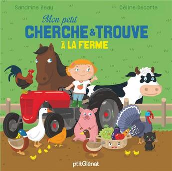 Couverture du livre « MON PETIT CHERCHE ET TROUVE ; à la ferme » de Sandrine Beau et Celine Decorte aux éditions Glenat Jeunesse